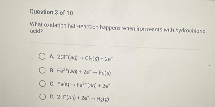 What oxidation half-reaction happens when iron reacts with hydrochloric acid?
A. \( 2 \mathrm{Cl}^{-}(a q) \rightarrow \mathr