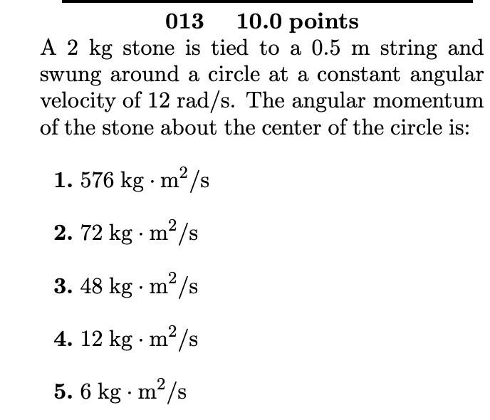 Solved 013 10.0 points A 2 kg stone is tied to a 0.5 m Chegg