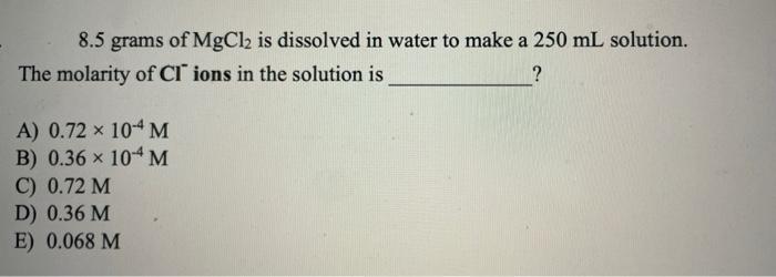 Solved 8.5 grams of MgCl2 is dissolved in water to make a | Chegg.com