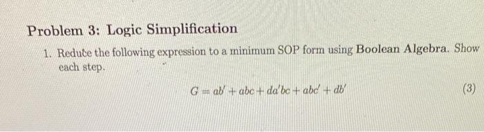 Solved Problem 3: Logic Simplification 1. Reduce the | Chegg.com