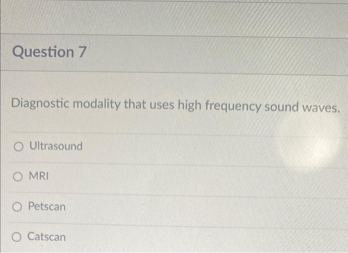 Solved Question 7 Diagnostic modality that uses high | Chegg.com