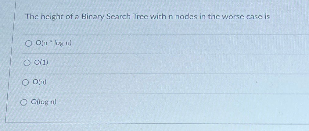 Solved The height of a Binary Search Tree with n nodes in | Chegg.com