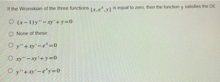 Solved if the Wronskian of the three functions (x.e*y) is | Chegg.com