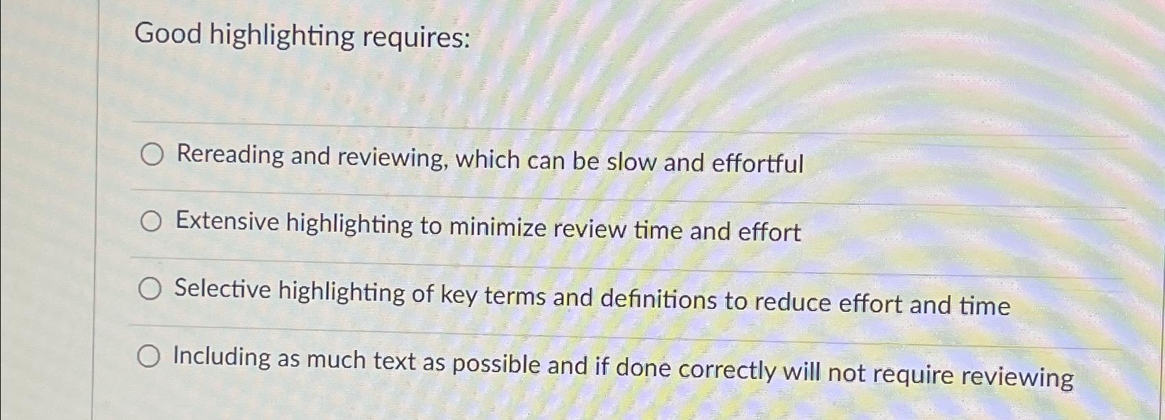 Solved Good highlighting requiresRereading and reviewing,