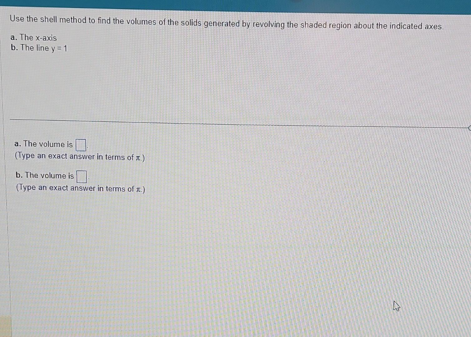 Solved Use the shell method to find the volumes of the | Chegg.com