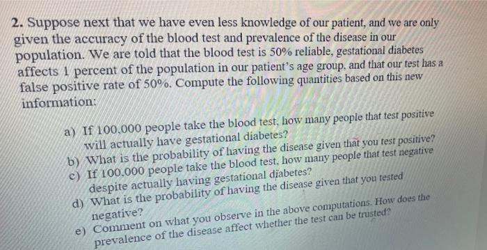 2. Suppose next that we have even less knowledge of our patient, and we are only given the accuracy of the blood test and pre