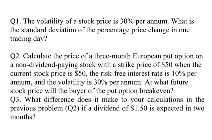 Solved Q1. The volatility of a stock price is 30% per annum. | Chegg.com