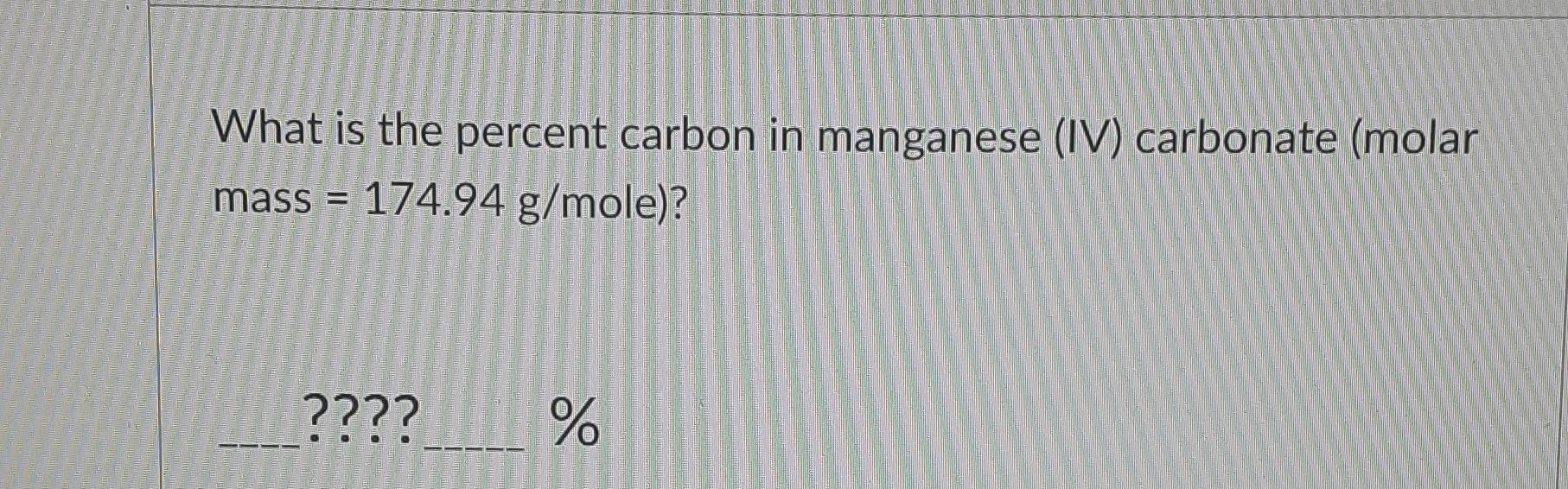Solved What is the percent carbon in manganese (IV)