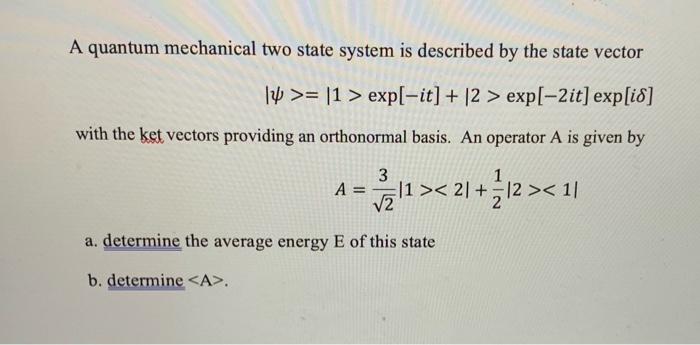 Solved A Quantum Mechanical Two State System Is Described By | Chegg.com