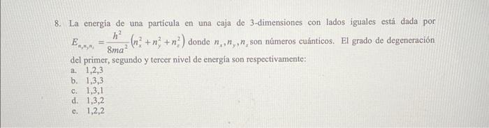 Solved 8. La energia de una particula en una caja de
