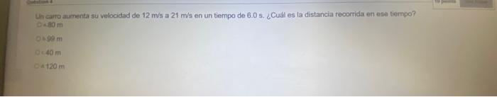 Uh canto aumenta su volocidad de \( 12 \mathrm{~m} / \mathrm{s} \) a \( 21 \mathrm{~m} / \mathrm{s} \) en un tiempo de \( 6.0