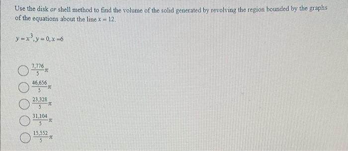 Use the disk or shell method to find the volume of the solid generated by revolving the region bounded by the graphs of the e