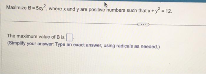 Solved Maximize B=5xy2, Where X And Y Are Positive Numbers | Chegg.com