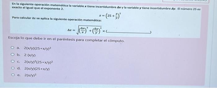 En la sigulente operación matemática la variable \( x \) tiene incertidumbre \( \Delta x y \) la variable \( y \) tiene incer