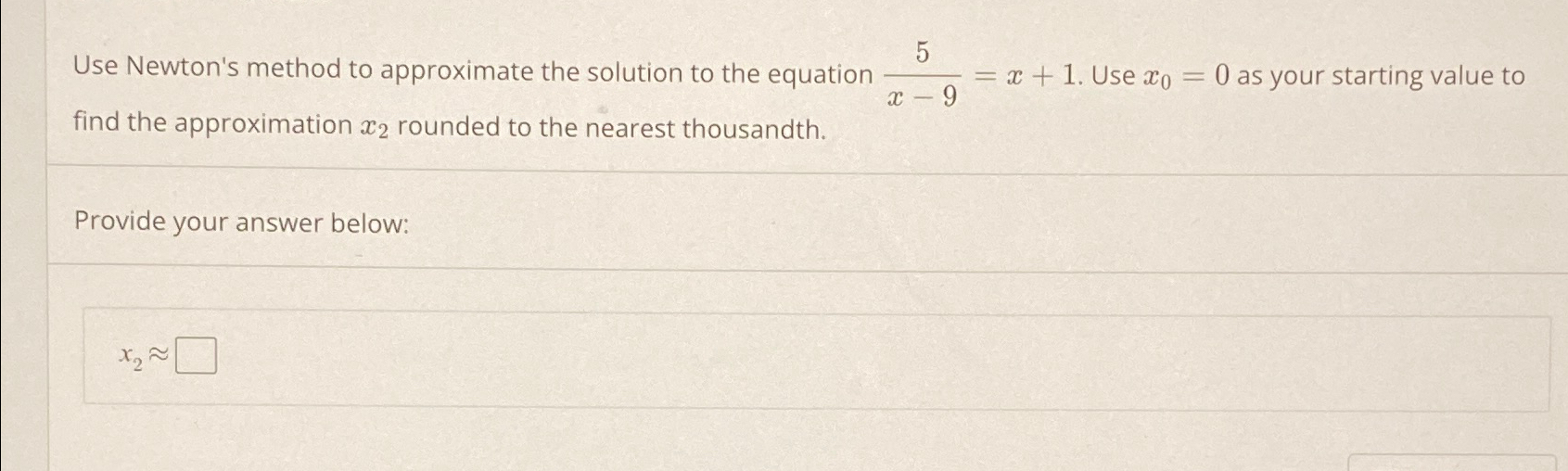 Solved Use Newton's method to approximate the solution to | Chegg.com