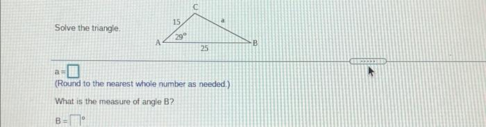 Solved 15 Solve the triangle 29° А B 25 as (Round to the | Chegg.com
