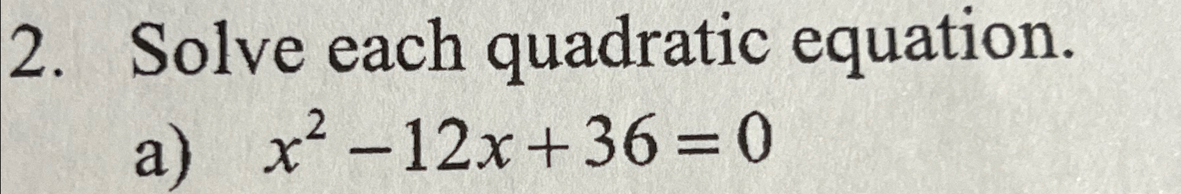 Solved Solve Each Quadratic Equation a X2 12x 36 0 Chegg