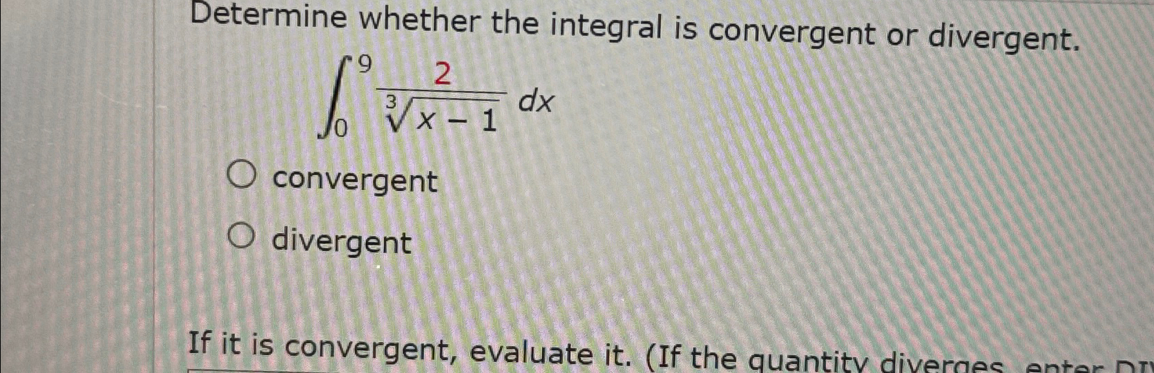 Solved Determine whether the integral is convergent or | Chegg.com