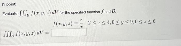 Evaluate \( \iiint_{\mathcal{B}} f(x, y, z) d V \) for the specified function \( f \) and \( \mathcal{B} \) : \[ \iiint_{\mat