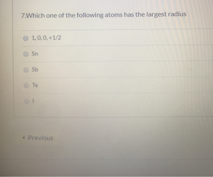 Solved 7.Which one of the following atoms has the largest | Chegg.com