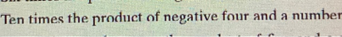 solved-ten-times-the-product-of-negative-four-and-a-number-chegg