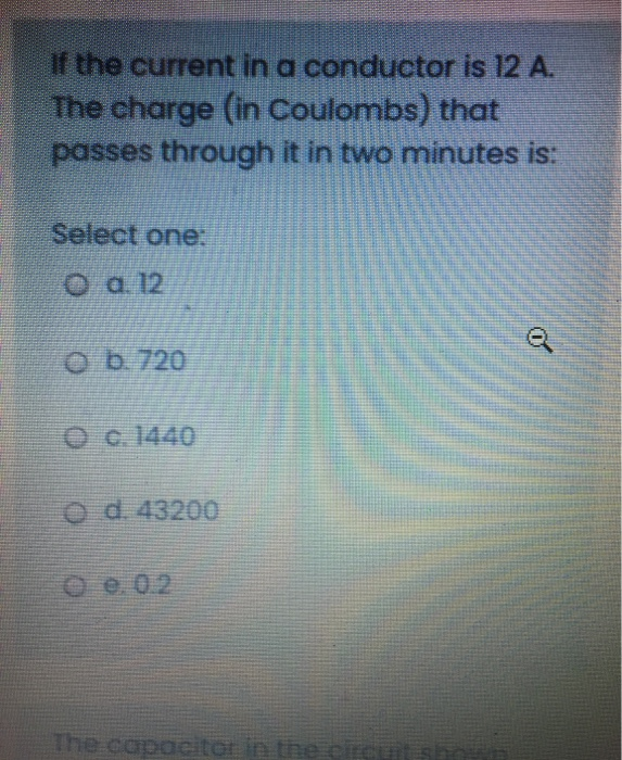 Solved if the current in a conductor is 12 A. The charge (in | Chegg.com