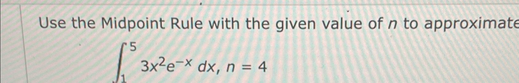Solved Use the Midpoint Rule with the given value of n ﻿to | Chegg.com