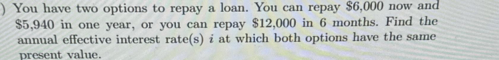 Solved You have two options to repay a loan. You can repay | Chegg.com