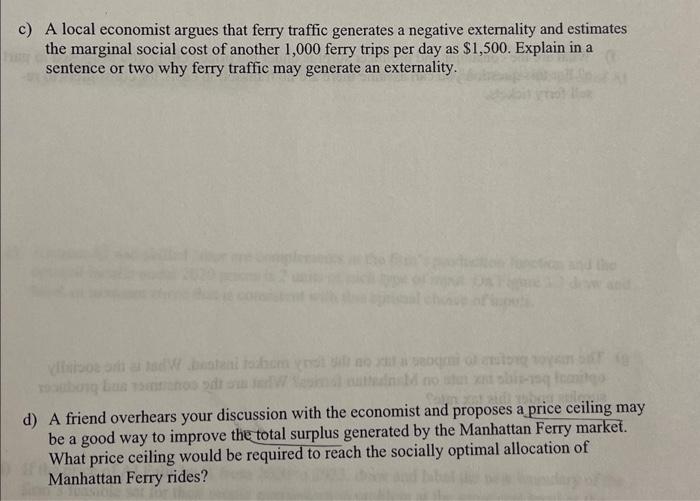 c) A local economist argues that ferry traffic generates a negative externality and estimates the marginal social cost of ano