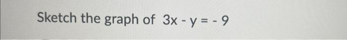 Solved Sketch the graph of 3x−y=−9 | Chegg.com