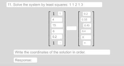 11. Solve the system by least squares: 11213 Write the coordinates of the solution in order.