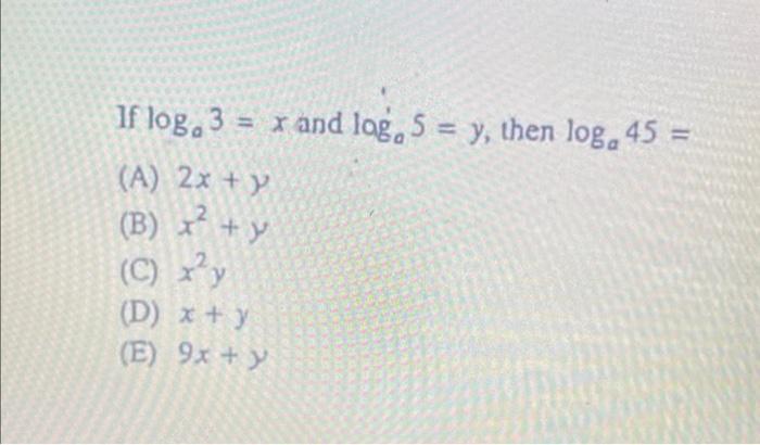 If \( \log _{a} 3=x \) and \( \log _{a} 5=y \), then \( \log _{a} 45= \) (A) \( 2 x+y \) (B) \( x^{2}+y \) (C) \( x^{2} y \)