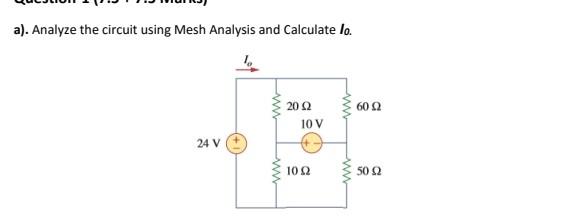 Solved a). Analyze the circuit using Mesh Analysis and | Chegg.com