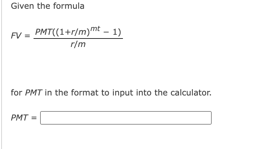 Solved Given the formulaFV=PMT((1+rm)mt-1)rmfor PMT ﻿in the | Chegg.com