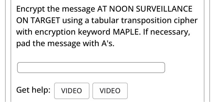 Encrypt the message AT NOON SURVEILLANCE ON TARGET | Chegg.com