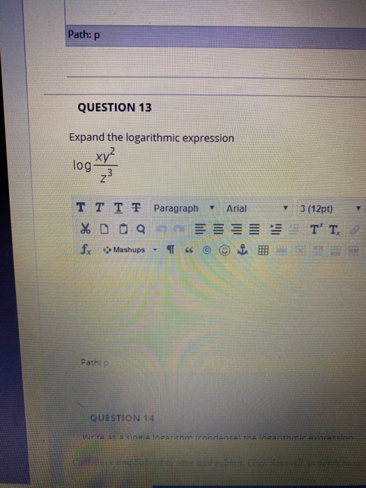 Path:p QUESTION 13 Expand the logarithmic expression log in T T TT Paragraph Arial 3 (12pt) %DO QUEST T, fx Mashups - 1 « ©