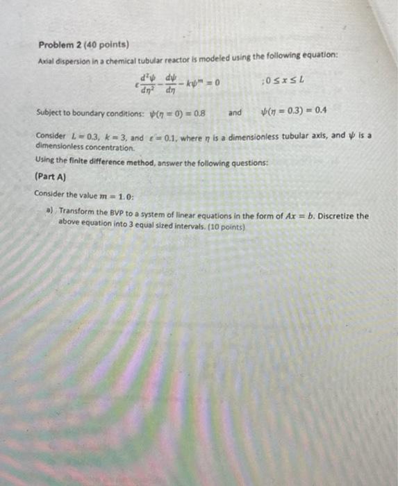 Problem 2,(40 points)
Avial dispersion in a chemical tubular reactor is modeled using the following equation:
\[
c \frac{d^{2