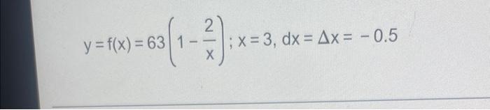 y = f(x) = 63 (1-2); x = ; x = 3, dx = Ax= -0.5