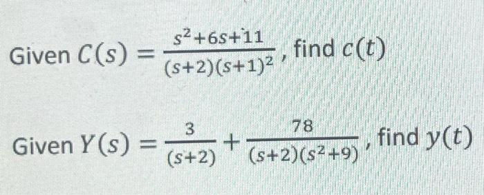 Solved Given C(s)=(s+2)(s+1)2s2+6s+11, find c(t) Given | Chegg.com