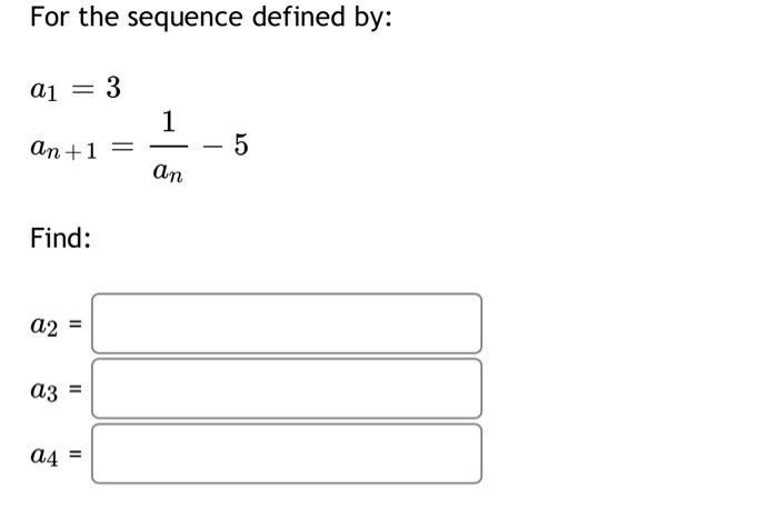Solved For the sequence defined by: a1 3 1 an+1 5 1 an Find: | Chegg.com