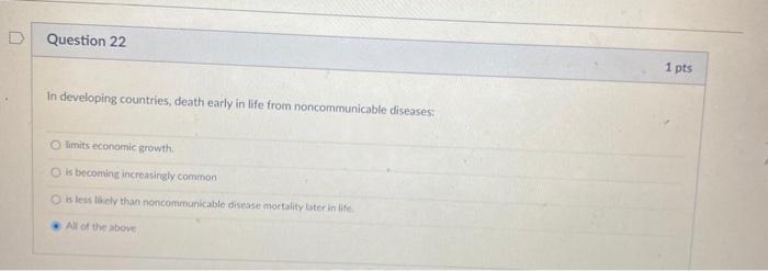 Question 22 1 pts In developing countries, death early in life from noncommunicable diseases: limits economic growth is becom