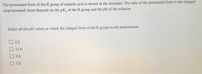 The protonated form of the \( \mathrm{R} \) group of aspartic acid is shown in the structure. The ratio of the protonated for