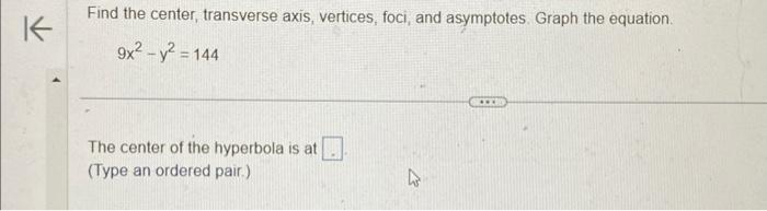 Solved Find the center, transverse axis, vertices, foci, and | Chegg.com