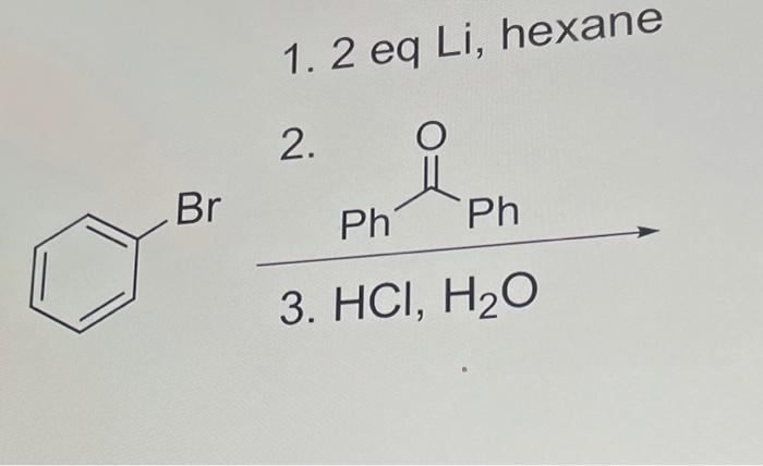 Solved 1. 2 eq Li, hexane 2. Br Ph Ph. 3. HCI, H20 | Chegg.com