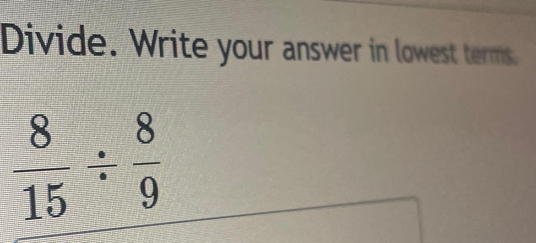 Solved Divide Write your answer in lowest Terms 815÷89 Chegg com