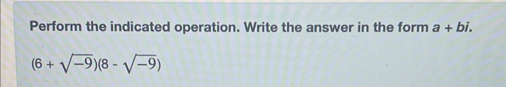 Solved Perform the indicated operation. Write the answer in | Chegg.com