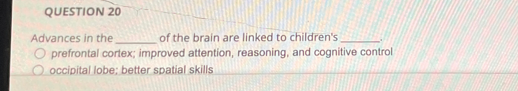 Solved QUESTION 20Advances in the of the brain are linked to | Chegg.com