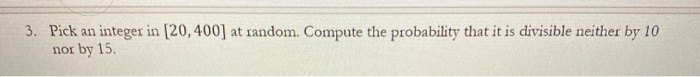 Solved 3. Pick an integer in [20,400) at random. Compute the | Chegg.com