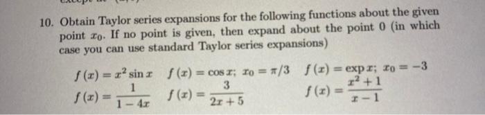 Solved 10. Obtain Taylor series expansions for the following | Chegg.com