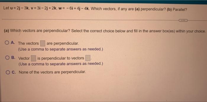 Solved Let U2j−3kv3i−2j2kw−6i4j−4k Which Vectors If 7211